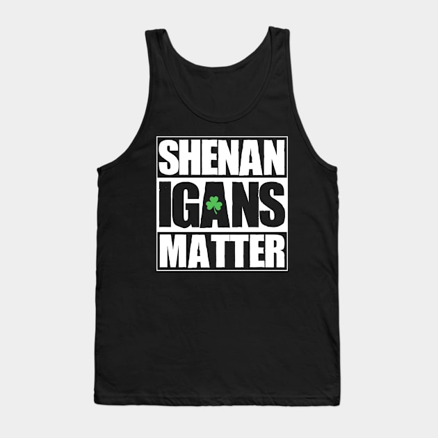 Shenanigans Matter Funny T shirt St. Patrick's Day Shamrock Tank Top by zvone106